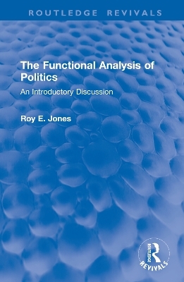 The Functional Analysis of Politics - Roy E. Jones