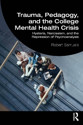 Trauma, Pedagogy, and the College Mental Health Crisis - Robert Samuels