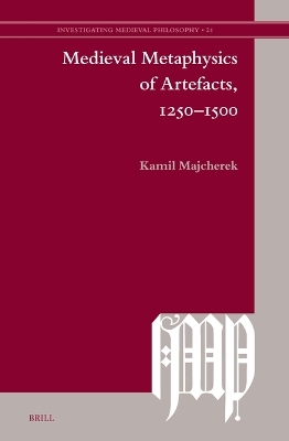 Medieval Metaphysics of Artefacts, 1250–1500 - Kamil Majcherek