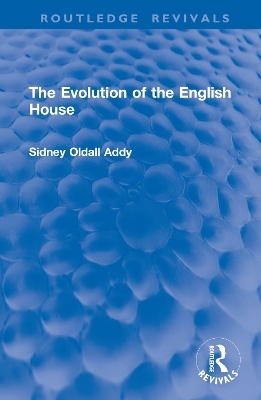 The Evolution of the English House - Sidney Oldall Addy