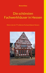 Die schönsten Fachwerkhäuser in Hessen - Richard Deiss