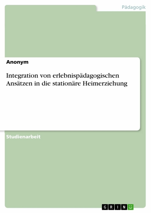 Integration von erlebnispädagogischen Ansätzen in die stationäre Heimerziehung