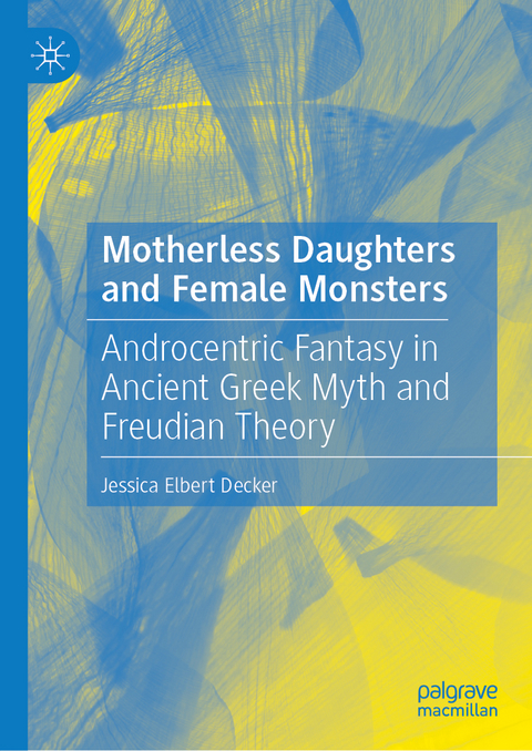 Motherless Daughters and Female Monsters - Jessica Elbert Decker