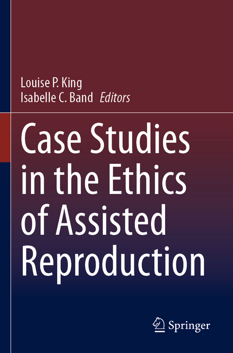 Case Studies in the Ethics of Assisted Reproduction - 