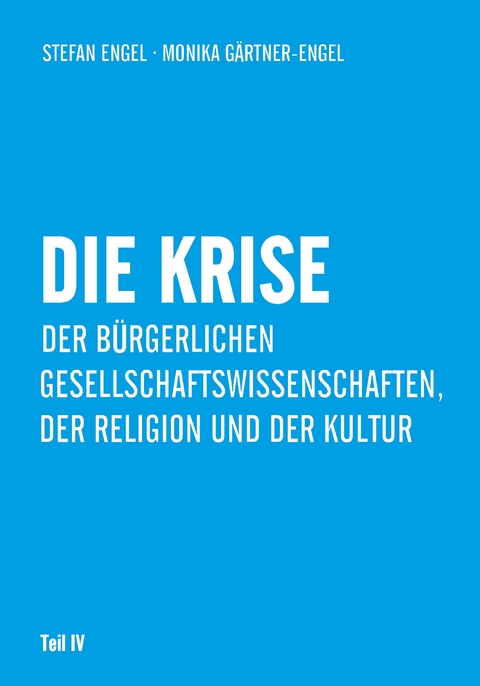 Die Krise der bürgerlichen Gesellschaftswissenschaften, der Religion und der Kultur - Stefan Engel, Monika Gärtner-Engel