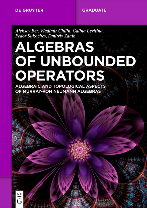 Algebras of Unbounded Operators - Aleksey Ber, Vladimir Chilin, Galina Levitina, Fedor Sukochev, Dmitriy Zanin