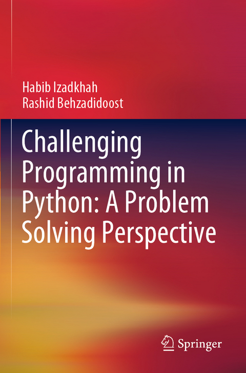 Challenging Programming in Python: A Problem Solving Perspective - Habib Izadkhah, Rashid Behzadidoost