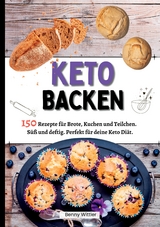 Ketogen Backen- 150 Rezepte für Brote, Kuchen und Teilchen. - Benny Wittler