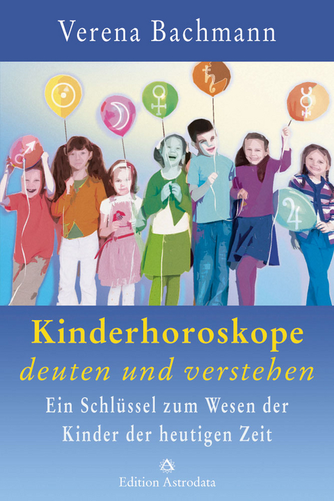 Kinderhoroskope deuten und verstehen - Verena Bachmann