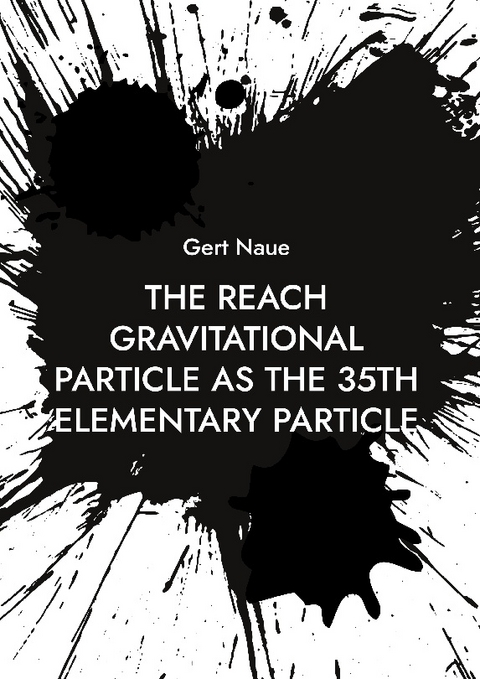 The Reach Gravitational Particle as the 35th Elementary Particle - Gert Naue