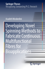 Developing Novel Spinning Methods to Fabricate Continuous Multifunctional Fibres for Bioapplications - Azadeh Mirabedini