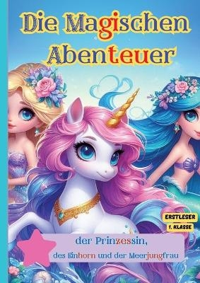 Die Magischen Abenteuer der Prinzessin, des Einhorn und der Meerjungfrau - Emiliy M