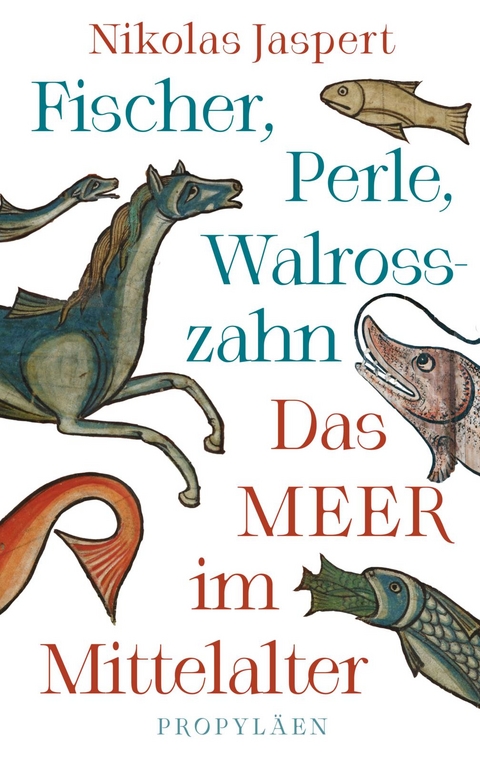 Fischer, Perle, Walrosszahn – Das Meer im Mittelalter - Nikolas Jaspert