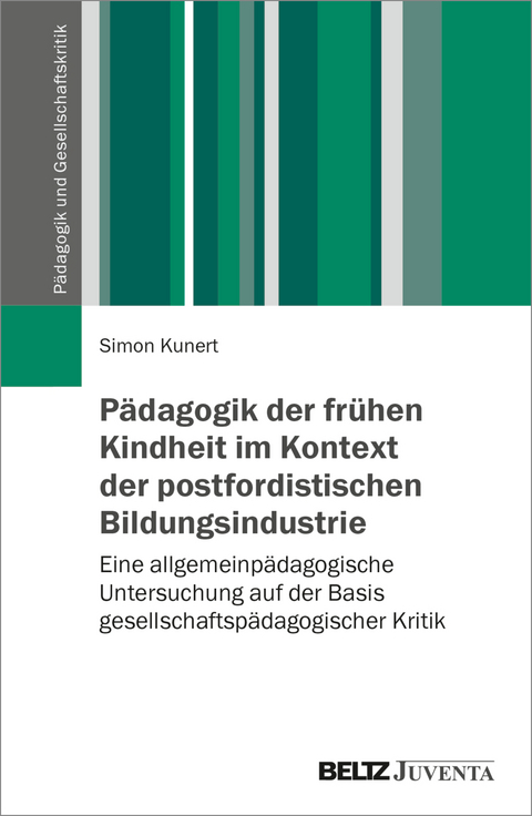 Pädagogik der frühen Kindheit im Kontext der postfordistischen Bildungsindustrie - Simon Kunert