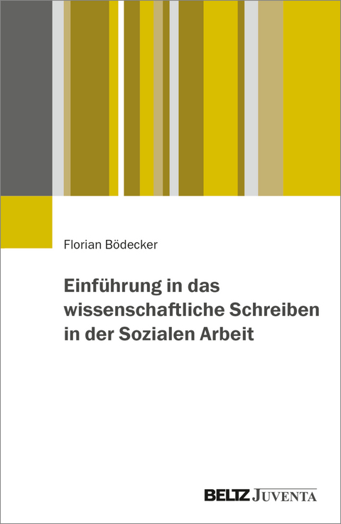 Einführung in das wissenschaftliche Schreiben in der Sozialen Arbeit - Florian Bödecker