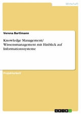 Knowledge Management/ Wissensmanagement mit Hinblick auf Informationssysteme -  Verena Bartlmann