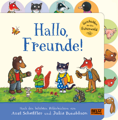 Hallo, Freunde! Geschichten aus dem Eichenwald - Axel Scheffler, Julia Donaldson