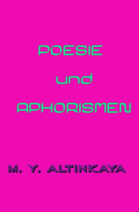 POESIE und APHORISMEN von M. Y. ALTINKAYA - M. Y. ALTINKAYA