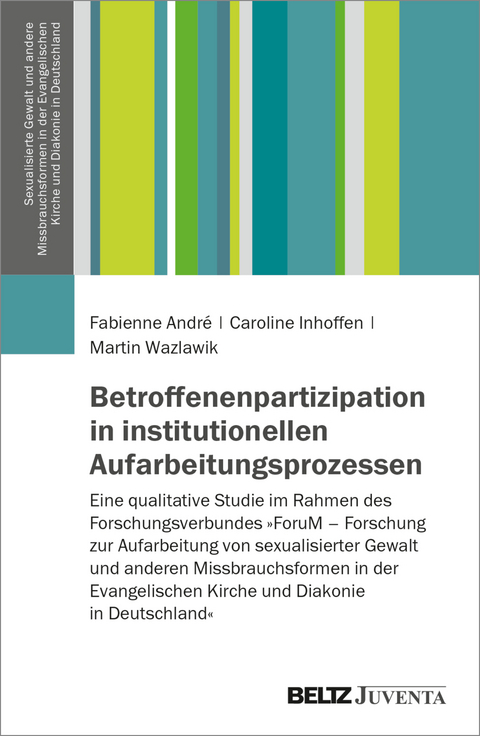 Betroffenenpartizipation in institutionellen Aufarbeitungsprozessen - Fabienne André, Caroline Inhoffen, Martin Wazlawik