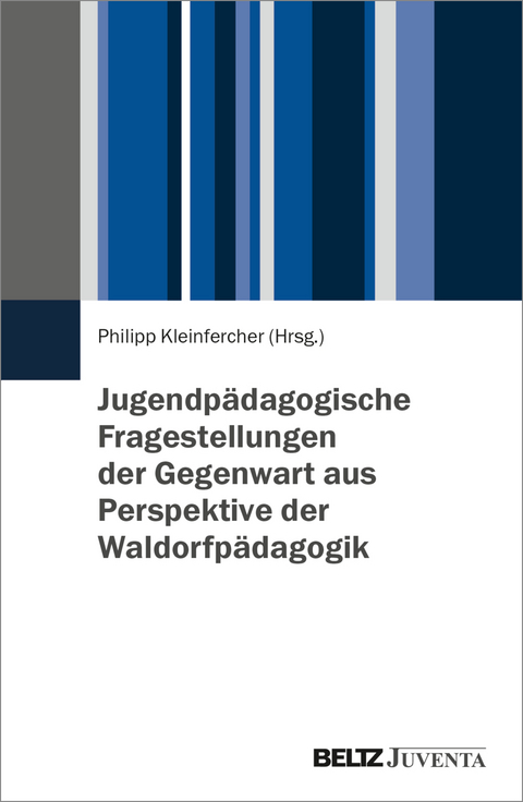 Jugendpädagogische Fragestellungen der Gegenwart aus Perspektive der Waldorfpädagogik - 