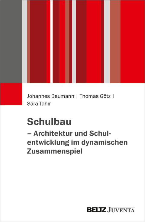 Schulbau – Architektur und Schulentwicklung im dynamischen Zusammenspiel - Johannes Baumann, Thomas Götz, Sara Tahir