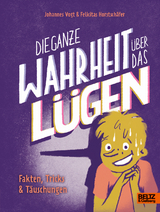 Die ganze Wahrheit über das Lügen - Johannes Vogt, Felicitas Horstschäfer