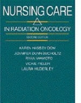 Nursing Care in Radiation Oncology - Dow, Karen; Bucholtz, Jennifer Dunn; Iwamoto, Ryan R.; Fieler, Vickie K.; Hilderley, Laura J.