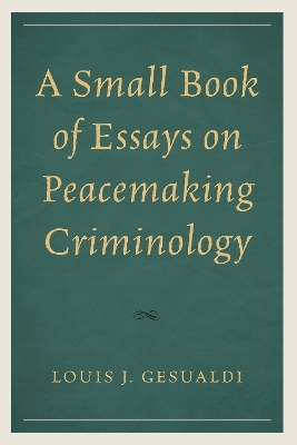 A Small Book of Essays on Peacemaking Criminology - Louis J. Gesualdi