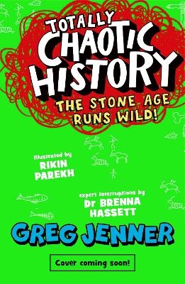 Totally Chaotic History: The Stone Age Runs Wild! - Greg Jenner, Brenna Hassett