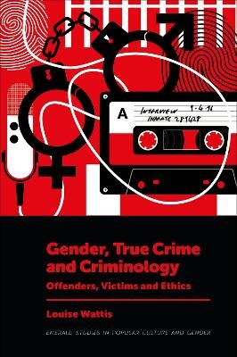 Gender, True Crime and Criminology - Louise Wattis