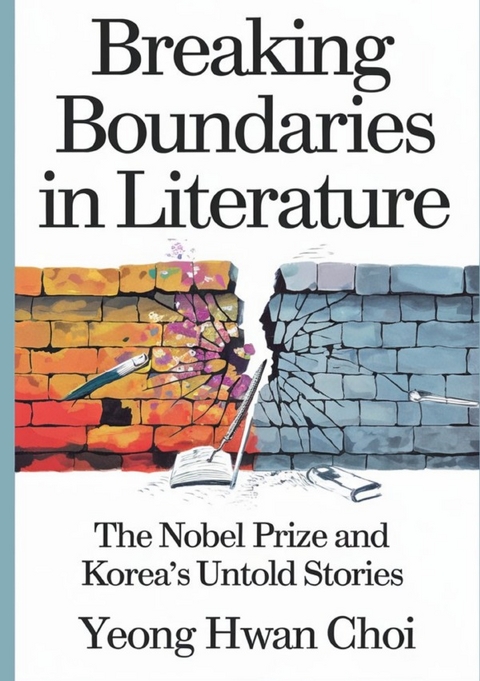 Breaking Boundaries in Literature : The Nobel Prize and Korea’s Untold Stories - Yeong Hwan Choi