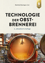 Technologie der Obstbrennerei - Gössinger, Manfred; Albrecht, Werner; Bauer-Christoph, Claudia; Hagmann, Klaus; Hofmann, Dirk; Pulver, Daniel; Röhrig, Günter; Scholten, Gerd; Schwarz, Philipp