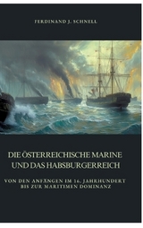 Die österreichische Marine und das Habsburgerreich - Ferdinand J. Schnell