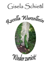 Rucella Wurzelbein - Wieder zurück! - Gisela Schießl