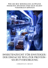 Insektenzucht für Einsteiger: Der einfache Weg zur Protein-Selbstversorgung - Christian Ernst