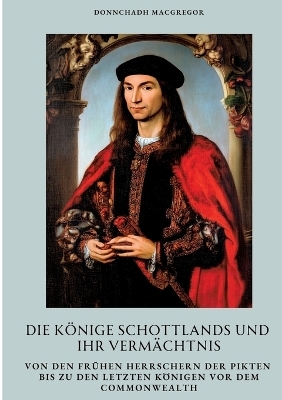 Die Könige Schottlands und ihr Vermächtnis - Donnchadh MacGregor