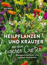 Heilpflanzen und Kräuter aus dem eigenen Garten - Beiser, Rudi