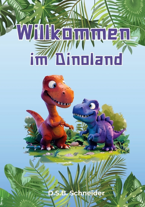 Willkommen im Dinoland - D. S. B. Schneider