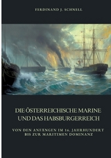 Die österreichische Marine und das Habsburgerreich - Ferdinand J. Schnell