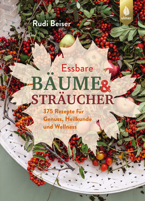 Essbare Bäume und Sträucher - Rudi Beiser