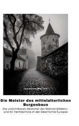 Die Meister des mittelalterlichen Burgenbaus - Jonathan Marlow