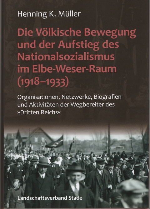 Die Völkische Bewegung und der Aufstieg des Nationalsozialismus im Elbe-Weser-Raum (1918-1933) - Henning K. Müller