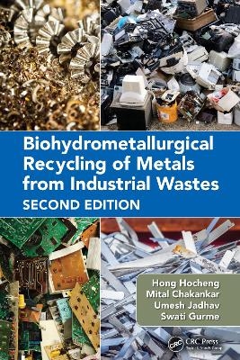 Biohydrometallurgical Recycling of Metals from Industrial Wastes - Hong Hocheng, Mital Chakankar, Umesh Jadhav, Swati Gurme