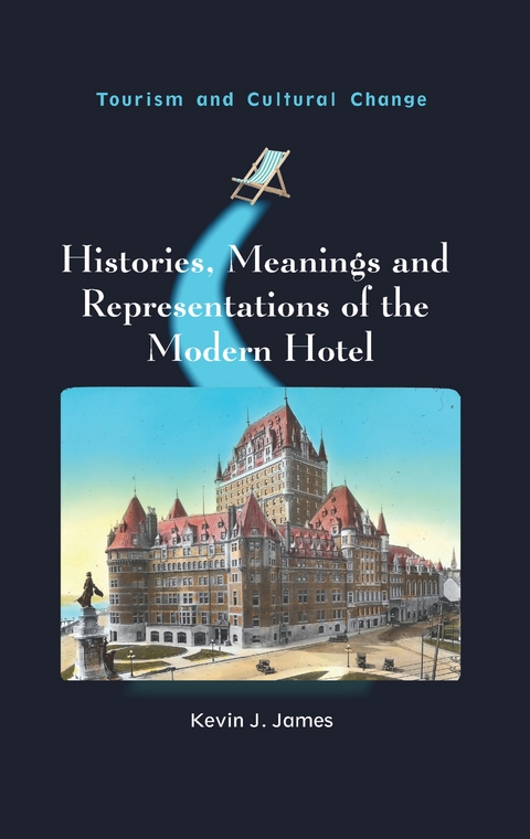 Histories, Meanings and Representations of the Modern Hotel -  Kevin J. James