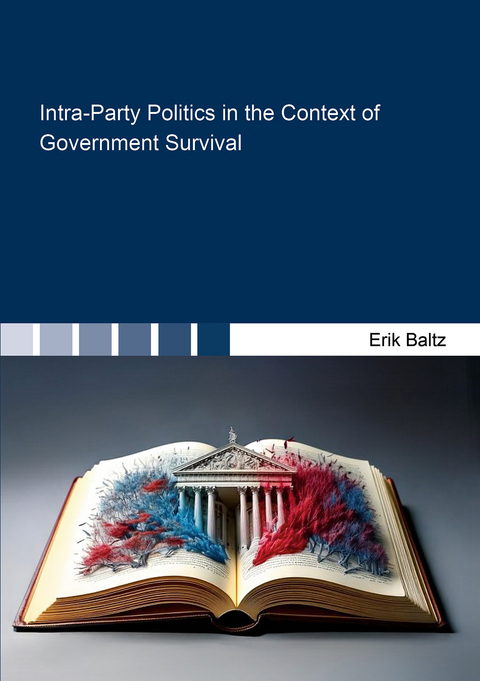 Intra-Party Politics in the Context of Government Survival - Erik Baltz