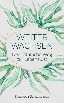 Weiter wachsen - Elisabeth Schwachulla