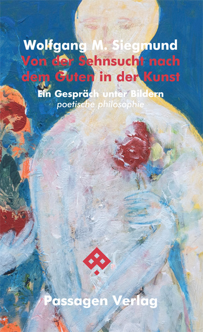 Von der Sehnsucht nach dem Guten in der Kunst - Wolfgang M. Siegmund