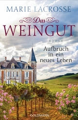 Das Weingut. Aufbruch in ein neues Leben - Marie Lacrosse