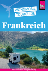 Wohnmobil-Tourguide Frankreich – Die schönsten Touren durch die Grande Nation - Gölz, Gaby; Höh, Rainer; Höh, Stefan; Vallerius, Lucia