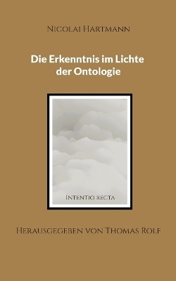 Die Erkenntnis im Lichte der Ontologie - Nicolai Hartmann